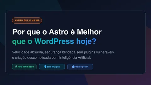 Astro vs WordPress: Por Que o Astro é a Melhor Escolha para Criar Sites Rápidos e Seguros